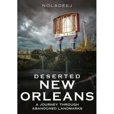 Deserted New Orleans: A Journey Through Abandoned Landmarks