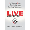 Live Your Brand: Integrating Culture and Operations to...
