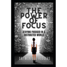 The Power of Focus: Staying Focused in a Distracted World