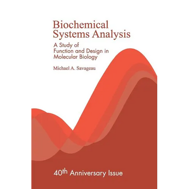 Biochemical Systems Analysis: A Study of Function and Design in Molecular Biology