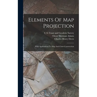 Elements Of Map Projection: With Applications To Map And Chart Construction