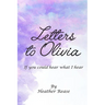 Letters to Olivia: If You Could Hear What I Hear