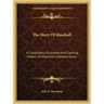 The Story Of Baseball: A Completely Illustrated And Exciting History Of America's National Game