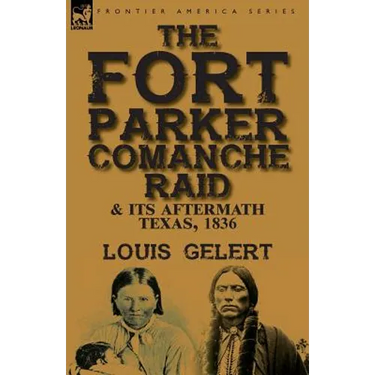 The Fort Parker Comanche Raid & its Aftermath, Texas, 1836