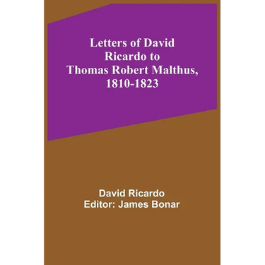 Letters of David Ricardo to Thomas Robert Malthus, 1810-1823
