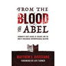 From the Blood of Abel: Humanity's Root Causes of Violence and the Bible's Theological-Anthropological Solution