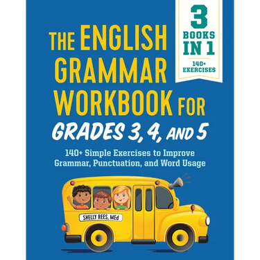 The English Grammar Workbook for Grades 3, 4, and 5: 140+ Simple Exercises to Improve Grammar, Punctuation and Word Usage