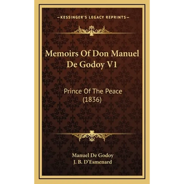 Memoirs Of Don Manuel De Godoy V1: Prince Of The Peace (1836)