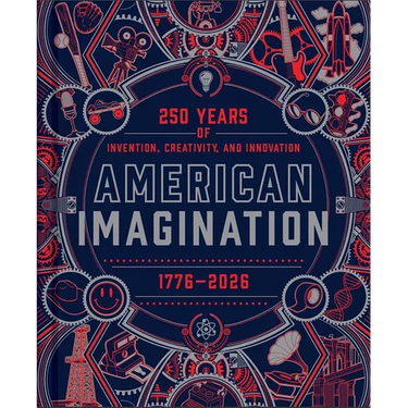 American Imagination: 250 Years of Invention, Creativity, and Innovation
