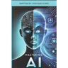 Mastering A.I: A Guide to Understanding and Growing with GPT and AI Technology.
