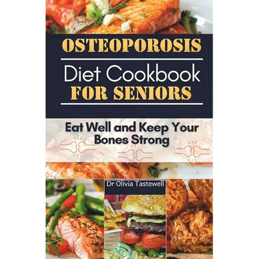 Osteoporosis Diet Cookbook for Seniors: Eat Well and Keep Your Bones Strong