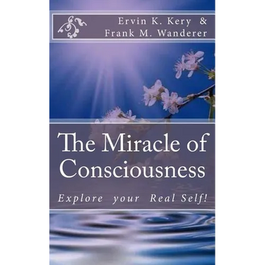 The Miracle of Consciousness: Explore your Real Self!