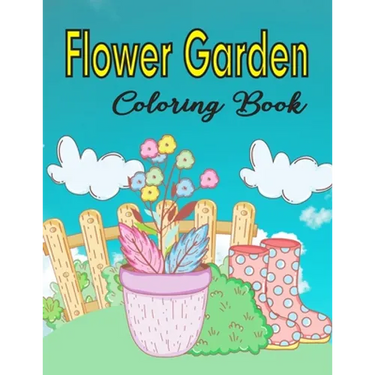 Flower Garden Coloring Book: Coloring & Activity Book For Kids