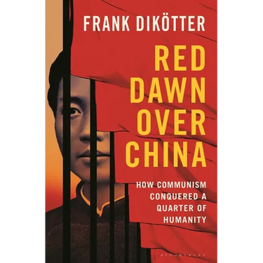Red Dawn Over China: How Communism Conquered a Quarter of Humanity