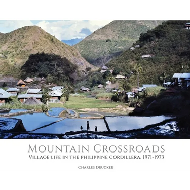 Mountain Crossroads: Village Life in the Philippine Cordillera, 1971-73