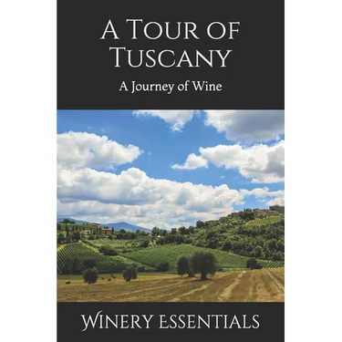 A Tour of Tuscany: A Journey of Wine
