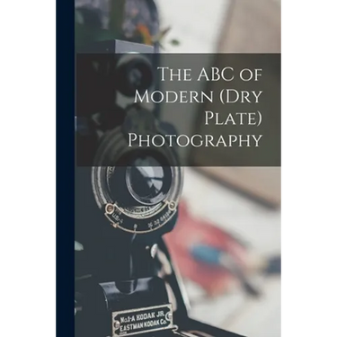 The ABC of Modern (dry Plate) Photography