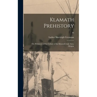 Klamath Prehistory: the Prehistory of the Culture of the Klamath Lake Area, Oregon; 46