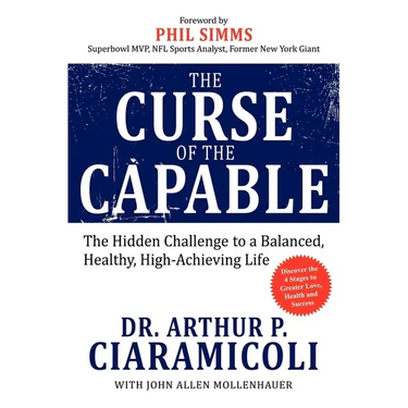 The Curse of the Capable: The Hidden Challenges to a Balanced, Healthy, High-Achieving Life