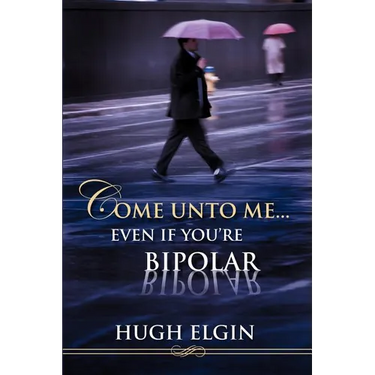 Come Unto Me...Even If You're Bipolar