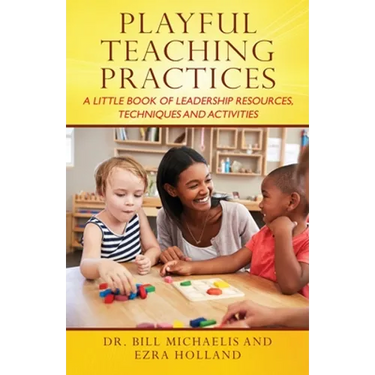 Playful Teaching Practices: A Little Book of Leadership Resources, Techniques and Activities