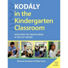 Kodaly in the Kindergarten Classroom: Developing the Creative Brain in the 21st Century