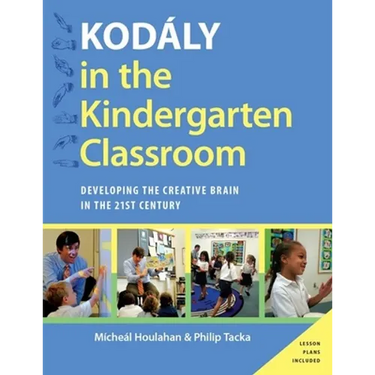 Kodaly in the Kindergarten Classroom: Developing the Creative Brain in the 21st Century