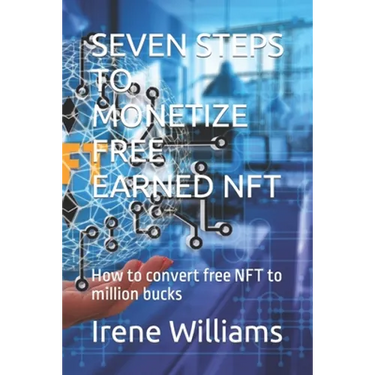 Seven Steps to Monetize Free Earned Nft: How to convert free NFT to million bucks