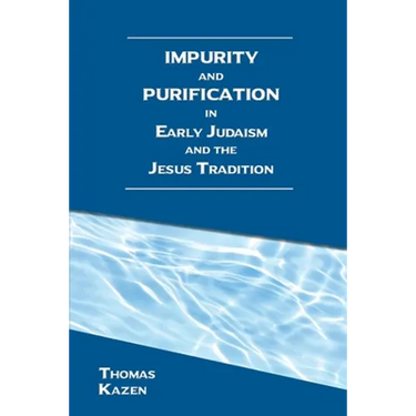 Impurity and Purification in Early Judaism and the Jesus Tradition