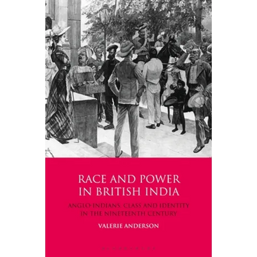 Race and Power in British India: Anglo-Indians, Class and Identity in the Nineteenth Century