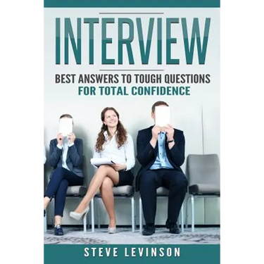 Interview: Best Answers to Tough Questions for Total Confidence