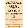 Chickens, Gin, and a Maine Friendship: The Correspondence of E. B. White and Edmund Ware Smith