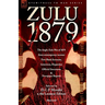 Zulu 1879 - The Anglo-Zulu War of 1879 from Contemporary Sources: First Hand Accounts, Interviews, Dispatches Official Documents & Newspaper Reports