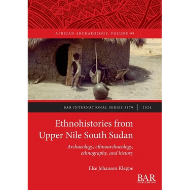 Ethnohistories from Upper Nile South Sudan: Archaeology, ethnoarchaeology, ethnography, and history