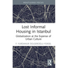 Lost Informal Housing in Istanbul: Globalization at the Expense of Urban Culture