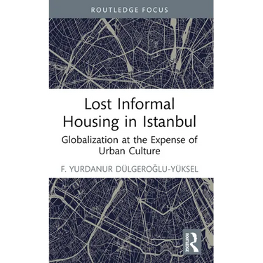 Lost Informal Housing in Istanbul: Globalization at the Expense of Urban Culture