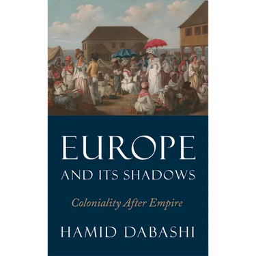 Europe and Its Shadows: Coloniality after Empire