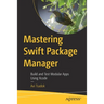 Mastering Swift Package Manager: Build and Test Modular Apps Using Xcode