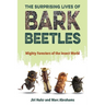 The Surprising Lives of Bark Beetles: Mighty Foresters of the Insect World