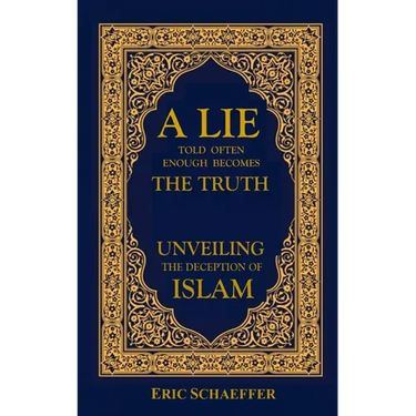 A Lie Told Often Enough Becomes The Truth: Unveiling the Deception of Islam