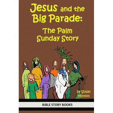 Jesus and the Big Parade: The Palm Sunday Story
