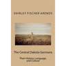 The Central Dakota Germans: Their History, Language, and Culture