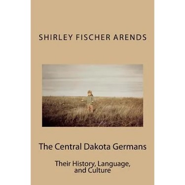 The Central Dakota Germans: Their History, Language, and Culture