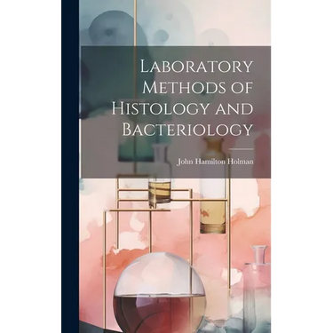 Laboratory Methods of Histology and Bacteriology