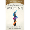 Transformational Writing: How To Manifest Your Desires With Just Pen And Paper