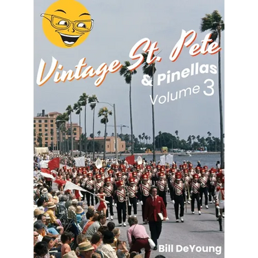 Vintage St. Pete & Pinellas Volume 3: Snapshots & Stories from Days Gone By
