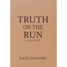 Truth on the Run: A Memoir: A Memior
