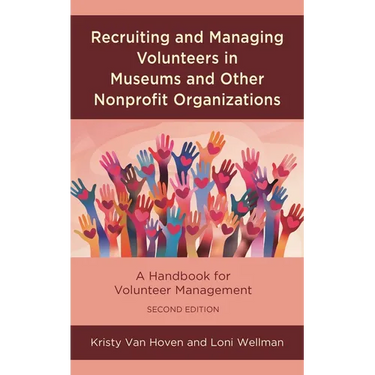 Recruiting and Managing Volunteers in Museums and Other Nonprofit Organizations: A Handbook for Volunteer Management