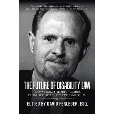 The Future of Disability Law: Presentations from the 2015 Jacobus tenBroek Disability Law Symposium