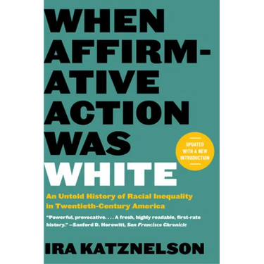 When Affirmative Action Was White: An Untold History of Racial Inequality in Twentieth-Century America